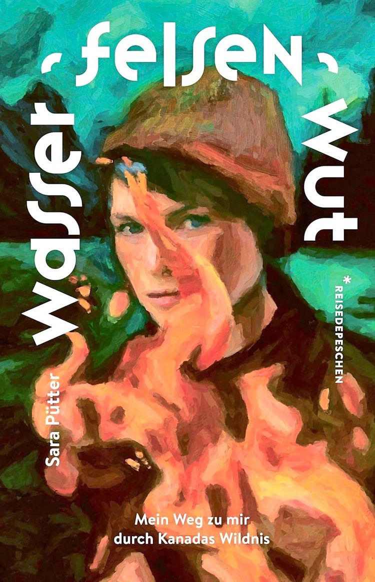 Buchcover des Titels „Wasser, Felsen, Wut“ von Sara Pütter, veröffentlicht im Reisedepeschen Verlag. Das Cover zeigt eine stilisierte Illustration einer Person mit Mütze und Flammen im Vordergrund. Im Hintergrund sind angedeutete Landschaftselemente wie Wasser und Felsen zu erkennen. Darunter steht: „Mein Weg zu mir durch Kanadas Wildnis“.