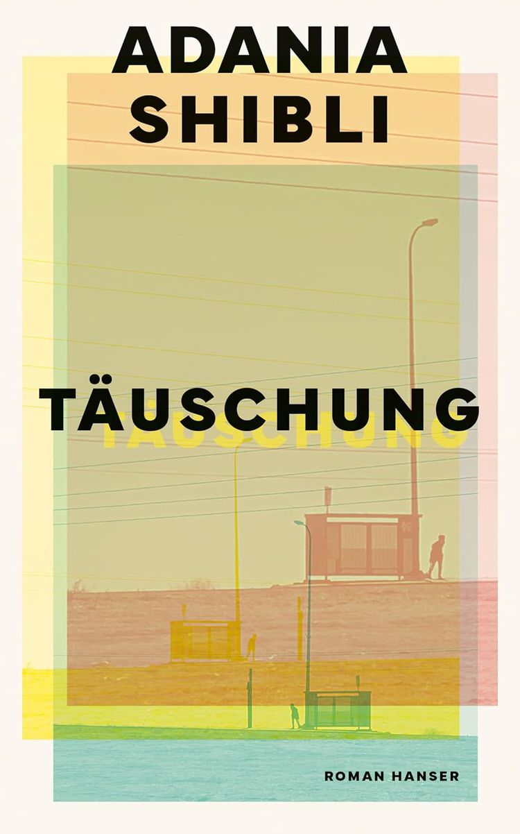 Buchcover des Romans „Täuschung“ von Adania Shibli. Der Hintergrund zeigt eine minimalistische Landschaft mit einer Straßenlaterne, einer Person und einer Bushaltestelle. Überlagerungen in Gelb, Grün und Rosa erzeugen einen transparenten Farbverlauf. Unten rechts steht „Roman Hanser“.