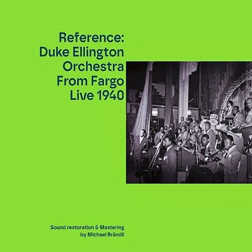Grünes Albumcover mit schwarzem und weißem Foto der Duke Ellington Orchestra auf der rechten Seite. Text: „Reference: Duke Ellington Orchestra From Fargo Live 1940“. Unten steht: „Sound restoration & Mastering by Michael Brändli“.